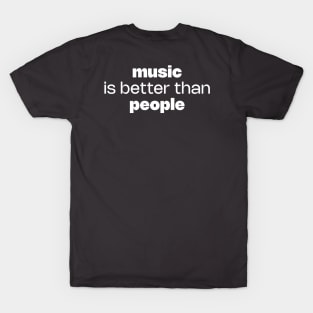 Music is better than people T-Shirt